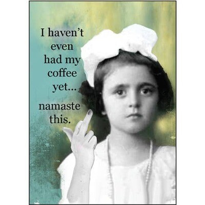 I haven&#39;t even had my coffee yet…  Magnet