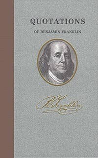 Quotations of Benjamin Franklin Quotations of Benjamin Franklin