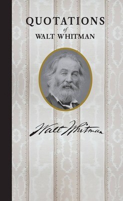 Quotations of Walt Whitman Quotations of Walt Whitman