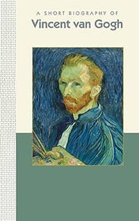 A Short Biography of Vincent Van Gogh A Short Biography of Vincent Van Gogh