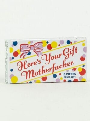 Here&#39;s Your Gift Motherfucker Gum