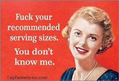 Fuck your recommended serving sizes.  Magnet