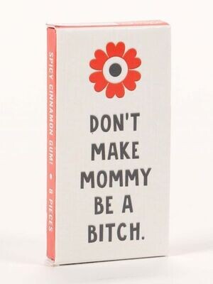 Don&#39;t Make Mommy Gum