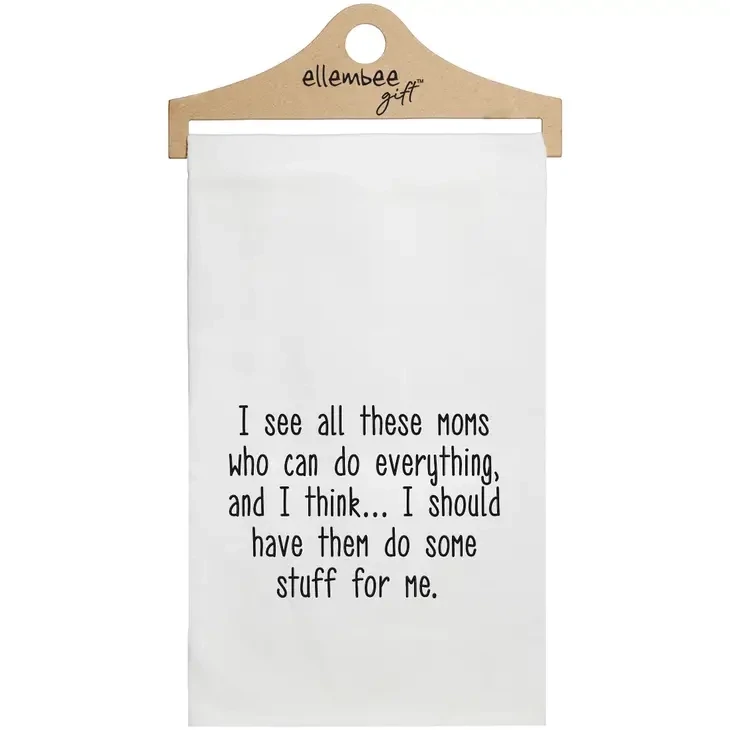I see all these moms who can do everything tea towels White I see all these moms who can do everything tea towels White