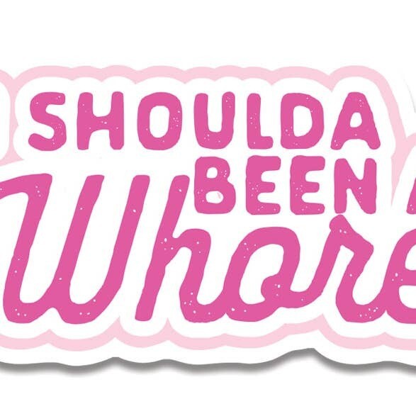 I Shoulda Been A Whore Sticker