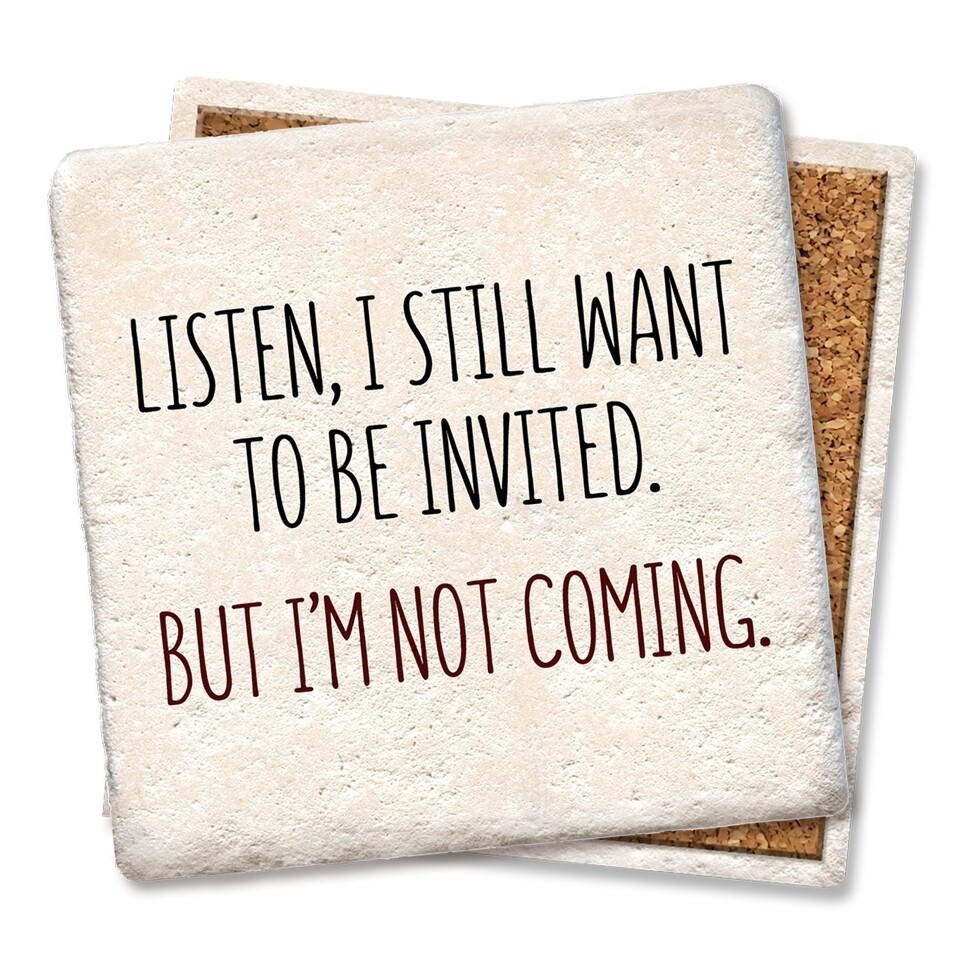 Listen, I still want to be invited drink coaster Listen, I still want to be invited drink coaster
