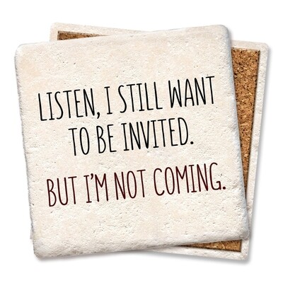 Listen, I still want to be invited drink coaster Listen, I still want to be invited drink coaster