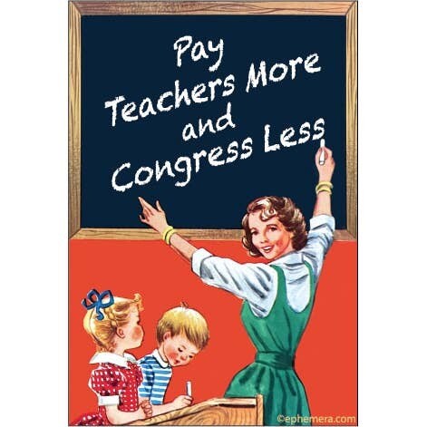 Pay teachers more and Congress Magnet Pay teachers more and Congress Magnet