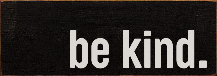 Be Kind Wood Sign - Old Black Be Kind Wood Sign - Old Black