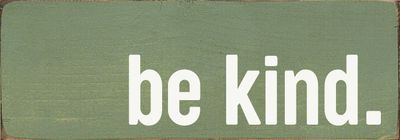 Be Kind Wood Sign - Old Sage Be Kind Wood Sign - Old Sage