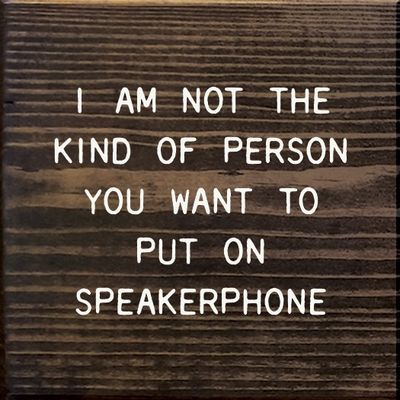 I Am Not The Kind Of Person Your To Put On Speakerphone - Walnut Stain I Am Not The Kind Of Person Your To Put On Speakerphone - Walnut Stain