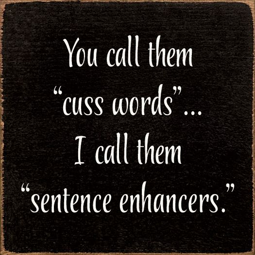 You Call Them &quot;Cuss Words&quot;… I Call Them &quot;Sentence Enhancers. - Old Black