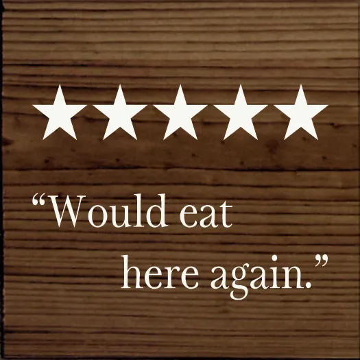 Would eat here again - Walnut Stain Would eat here again - Walnut Stain