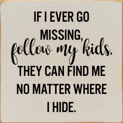 If I Ever Go Missing, Follow My Kids… - Ivory If I Ever Go Missing, Follow My Kids… - Ivory