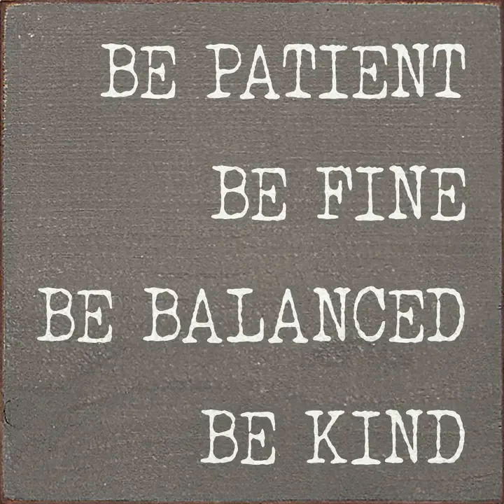 Be Patient Be Fine Be Balanced Be Kind wood sign Be Patient Be Fine Be Balanced Be Kind wood sign