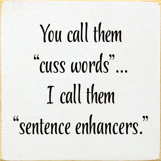 You Call Them &quot;Cuss Words&quot;… I Call Them &quot;Sentence Enhancers. - Old Cottage White