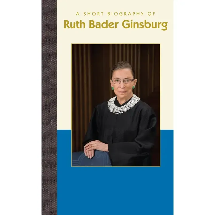 A Short Biography of Ruth Bader Ginsburg A Short Biography of Ruth Bader Ginsburg