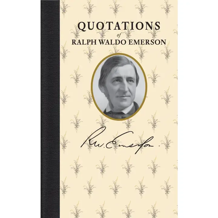 Quotations of Ralph Waldo Emerson Quotations of Ralph Waldo Emerson