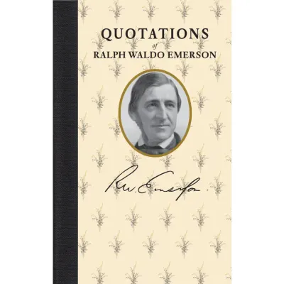 Quotations of Ralph Waldo Emerson Quotations of Ralph Waldo Emerson