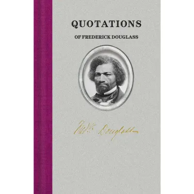 Quotations of Frederick Douglass Quotations of Frederick Douglass