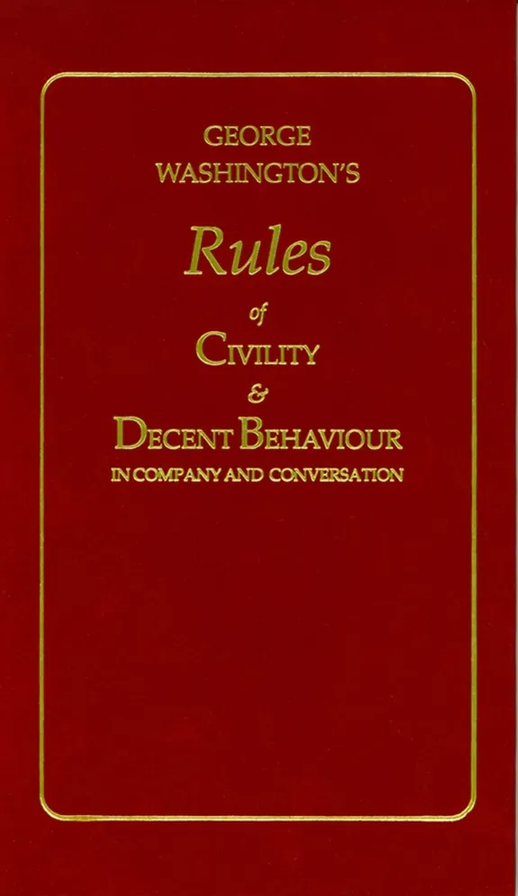George Washington's Rules of Civility and Decent Behaviour George Washington's Rules of Civility and Decent Behaviour