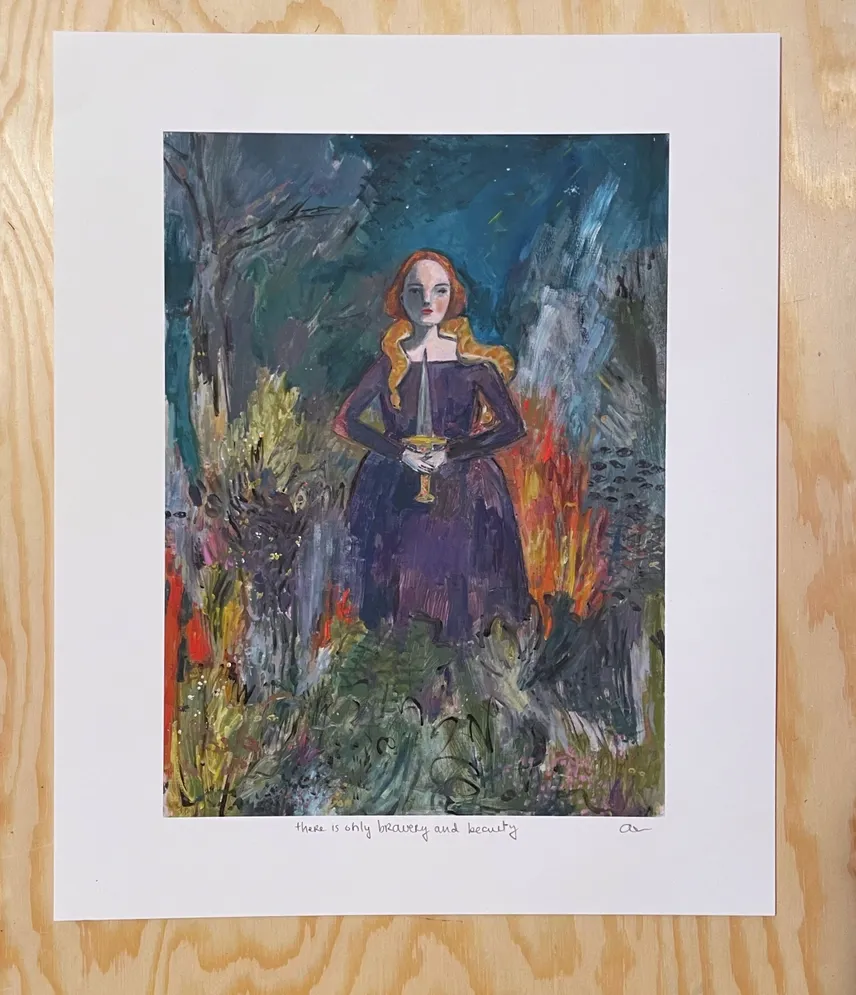 There is only bravery and beauty - 8 by 10