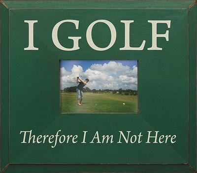 I Golf , Therefore I Am Not Here Frame Green Picture Size 5x7
