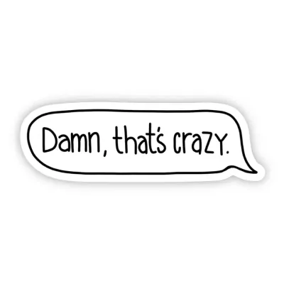 Damn, That's Crazy White Text Reply Sticker