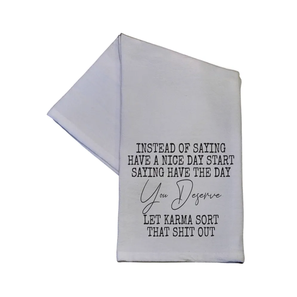 Have The Day You Deserve Kitchen Towel