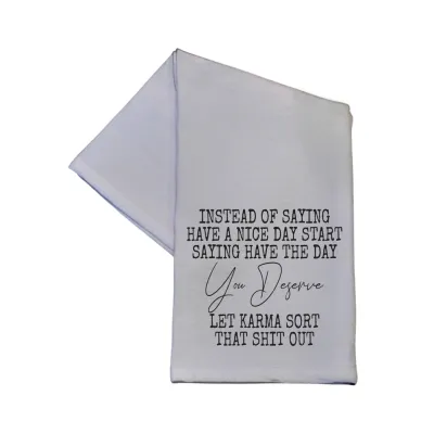 Have The Day You Deserve Kitchen Towel
