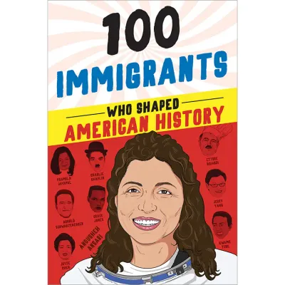 100 Immigrants Who Shaped American History