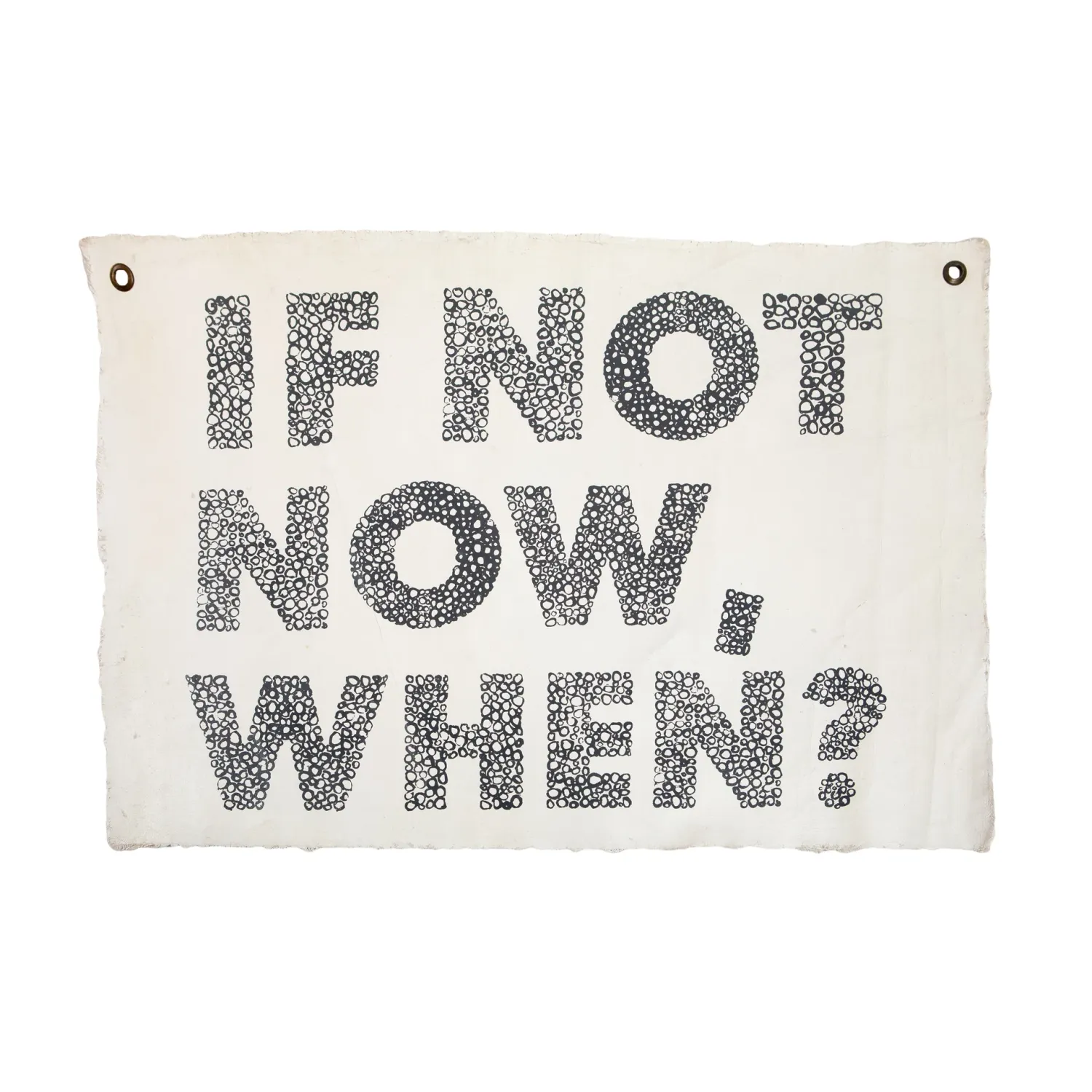 If Not Now, When? Hand Painted Wall Tarp - 37x25