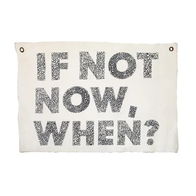 If Not Now, When? Hand Painted Wall Tarp - 37x25