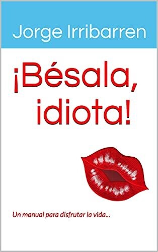 ¡Bésala, idiota! Con dedicatoria del autor (Edición en español) para U.S.A.