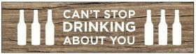 Wine Plaque; Can't Stop Drinking About You