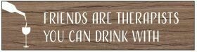 Wine Plaque; Friends are Therapists