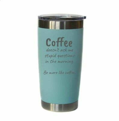 20oz Engraved Insulated Coffee tumbler; Coffee doesn't ask stupid questions