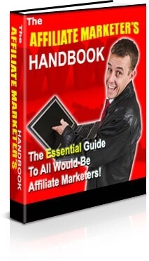 THE AFFILIATE MARKETERS HANDBOOK: Essential guide to all would be Affiliate Marketers. 