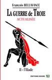 La Guerre de Troie Actualisée - ll  L'Iliade