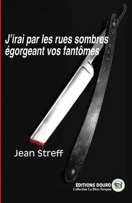 J’irai par les rues sombres égorgeant vos fantômes