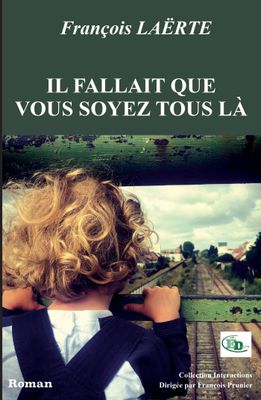 Il fallait que vous soyez tous là Il fallait que vous soyez tous là