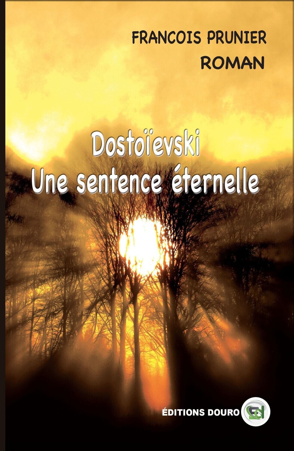 Dostoïevski - Une Sentence Éternelle Dostoïevski - Une Sentence Éternelle