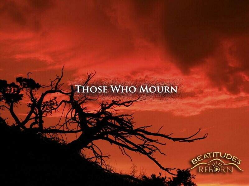 02/Beatitudes, Those Who Mourn (Matthew 5:4)