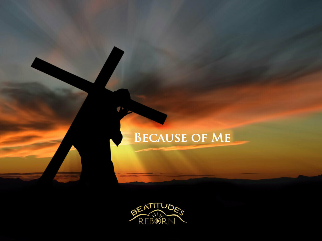 08/Beatitudes, Because Of Me (Matthew 5:10)