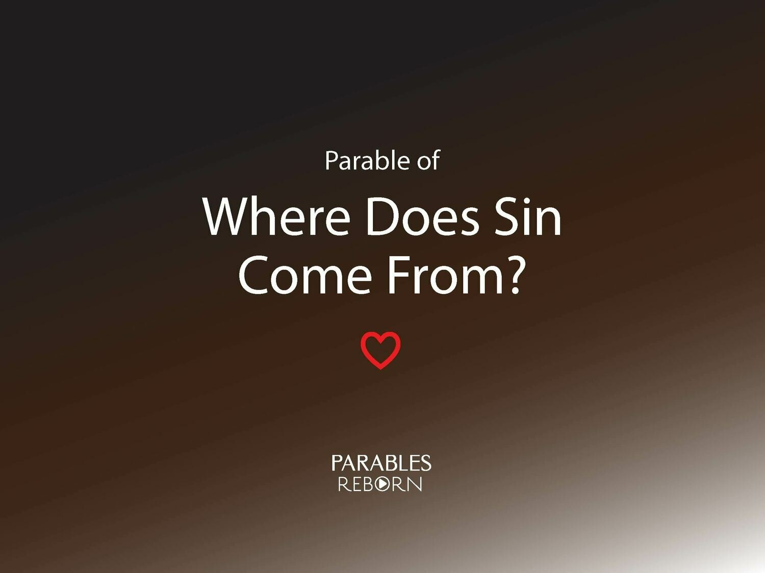 13 Parables Reborn, Where Does Sin Come From?