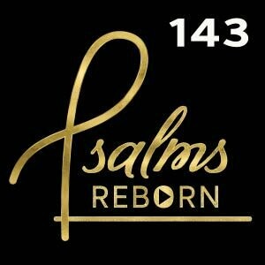 143/Psalm 143 - Let Me Hear You In The Morning