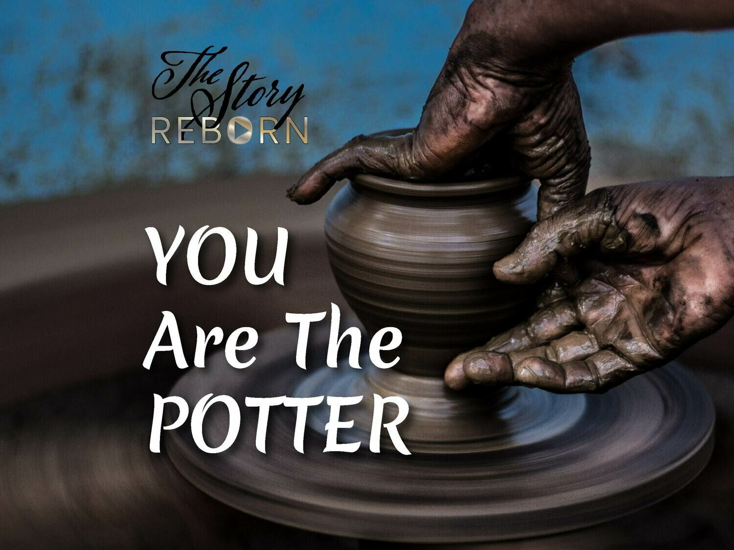 The Story - You Are The Potter