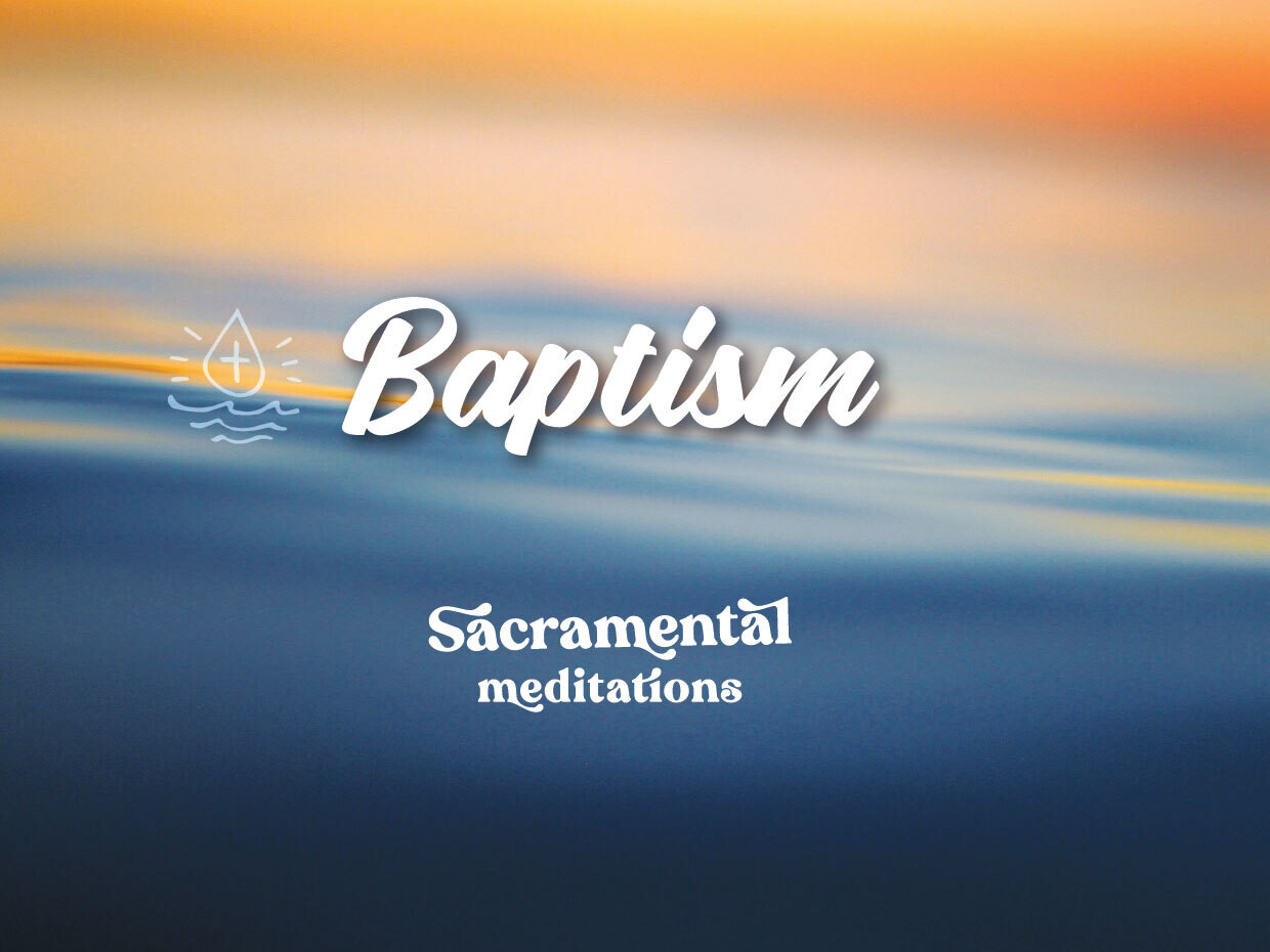 Baptism - Sacramental Meditations
