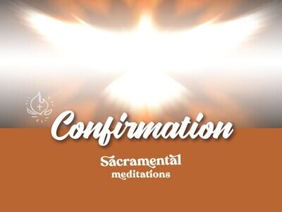 Confirmation - Sacramental Meditations
