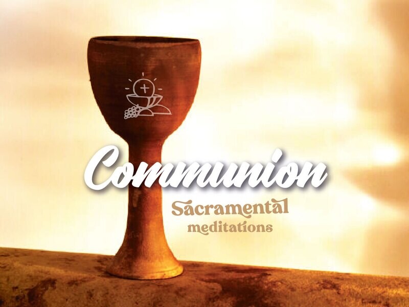 Communion - Sacramental Meditations